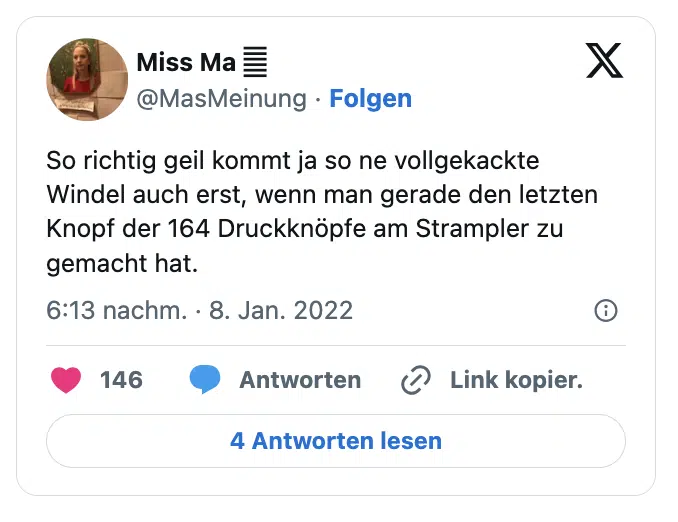 So richtig geil kommt ja so ne vollgekackte Windel auch erst, wenn man gerade den letzten Knopf der 164 Druckknöpfe am Strampler zu gemacht hat.
