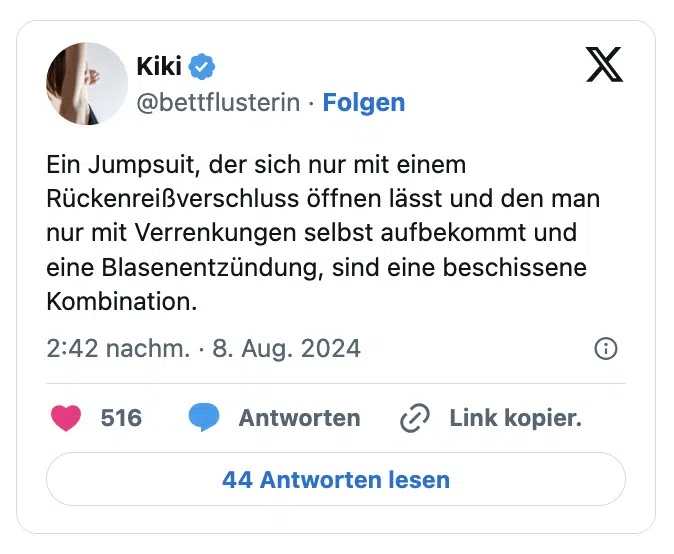 Ein Jumpsuit, der sich nur mit einem Rückenreißverschluss öffnen lässt und den man nur mit Verrenkungen selbst aufbekommt und eine Blasenentzündung, sind eine beschissene Kombination.
