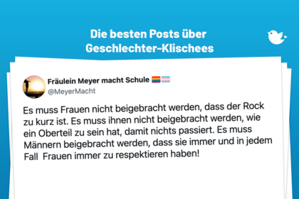 Es muss Frauen nicht beigebracht werden, dass der Rock zu kurz ist. Es muss ihnen nicht beigebracht werden, wie ein Oberteil zu sein hat, damit nichts passiert. Es muss Männern beigebracht werden, dass sie immer und in jedem Fall Frauen immer zu respektieren haben!
