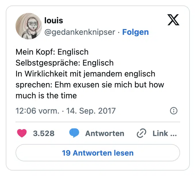 Mein Kopf: Englisch 
Selbstgespräche: Englisch 
In Wirklichkeit mit jemandem englisch sprechen: Ehm exusen sie mich but how much is the time