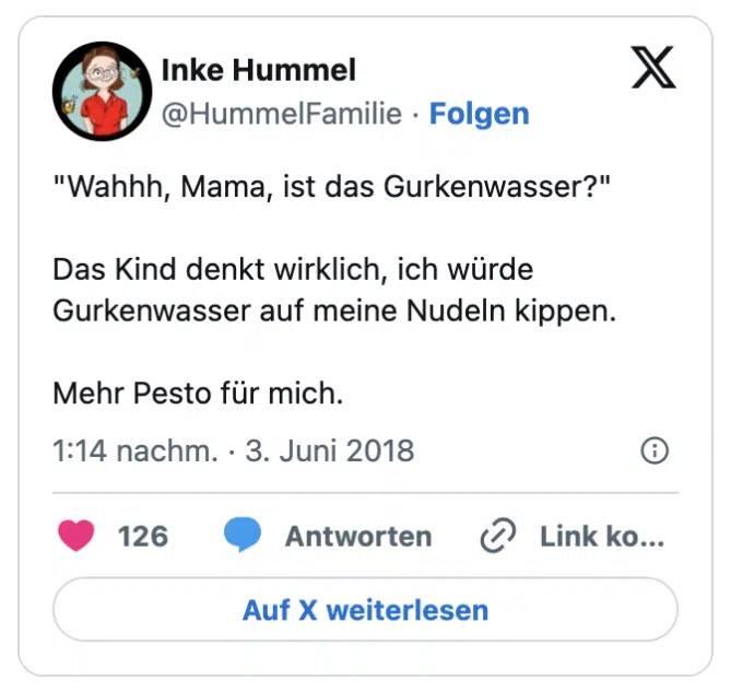 "Wahhh, Mama, ist das Gurkenwasser?"

Das Kind denkt wirklich, ich würde Gurkenwasser auf meine Nudeln kippen.

Mehr Pesto für mich.
