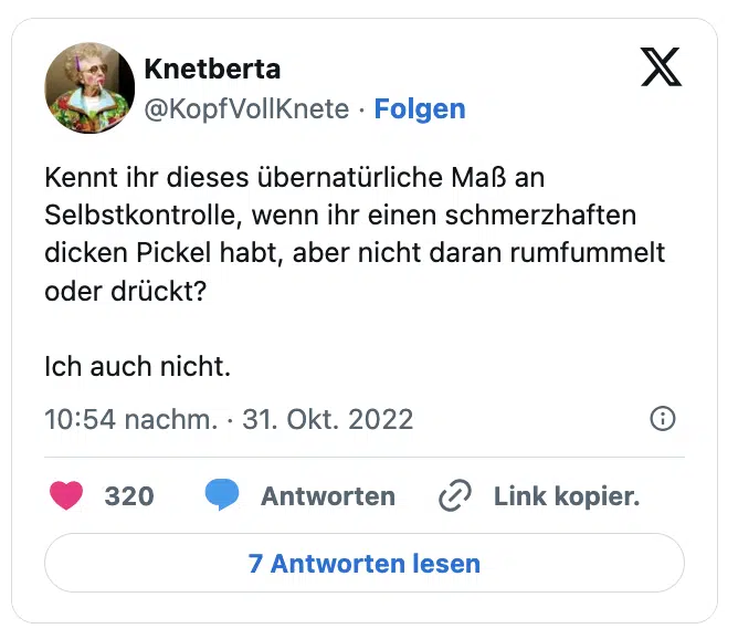 Kennt ihr dieses übernatürliche Maß an Selbstkontrolle, wenn ihr einen schmerzhaften dicken Pickel habt, aber nicht daran rumfummelt oder drückt?

Ich auch nicht.