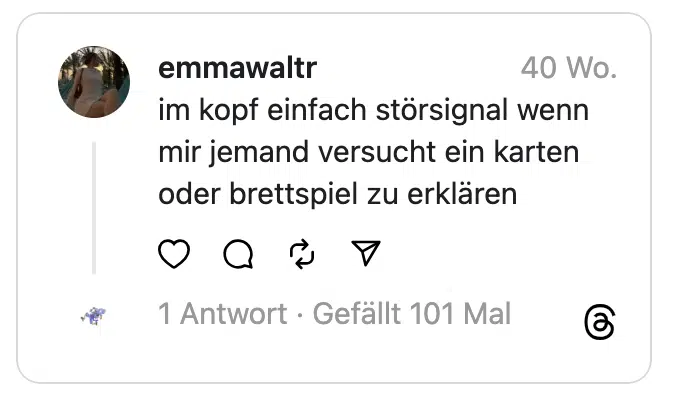 im kopf einfach störsignal wenn mir jemand versucht ein karten oder brettspiel zu erklären
