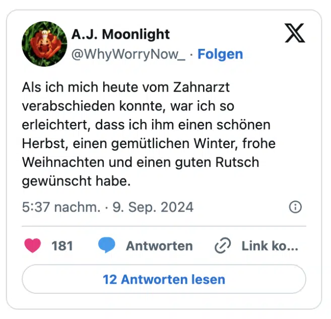 Als ich mich heute vom Zahnarzt verabschieden konnte, war ich so erleichtert, dass ich ihm einen schönen Herbst, einen gemütlichen Winter, frohe Weihnachten und einen guten Rutsch gewünscht habe.

