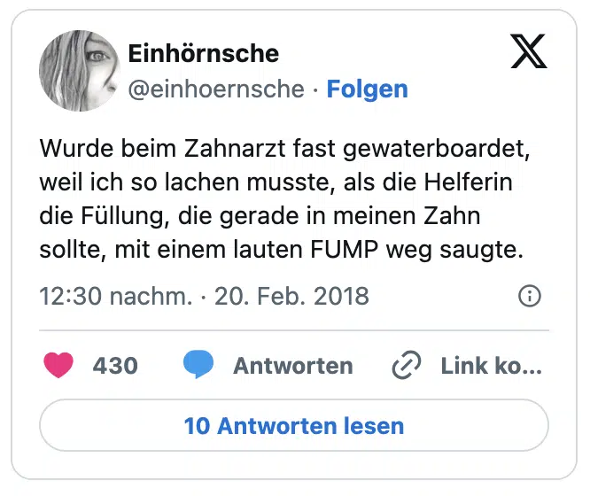 Wurde beim Zahnarzt fast gewaterboardet, weil ich so lachen musste, als die Helferin die Füllung, die gerade in meinen Zahn sollte, mit einem lauten FUMP weg saugte.
