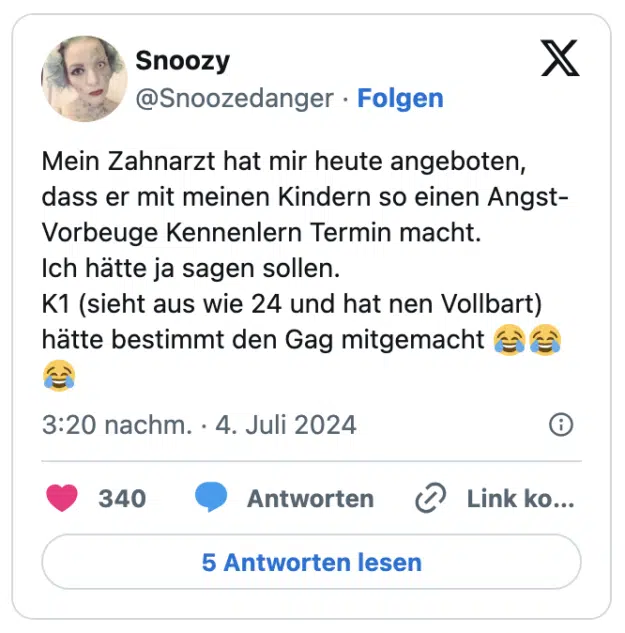 Mein Zahnarzt hat mir heute angeboten, dass er mit meinen Kindern so einen Angst-Vorbeuge Kennenlern Termin macht. 
Ich hätte ja sagen sollen. 
K1 (sieht aus wie 24 und hat nen Vollbart) hätte bestimmt den Gag mitgemacht 😂😂😂