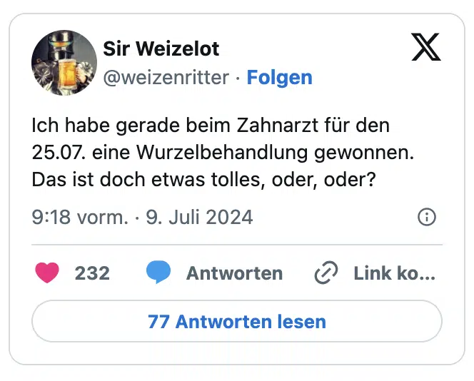 Ich habe gerade beim Zahnarzt für den 25.07. eine Wurzelbehandlung gewonnen. 
Das ist doch etwas tolles, oder, oder?