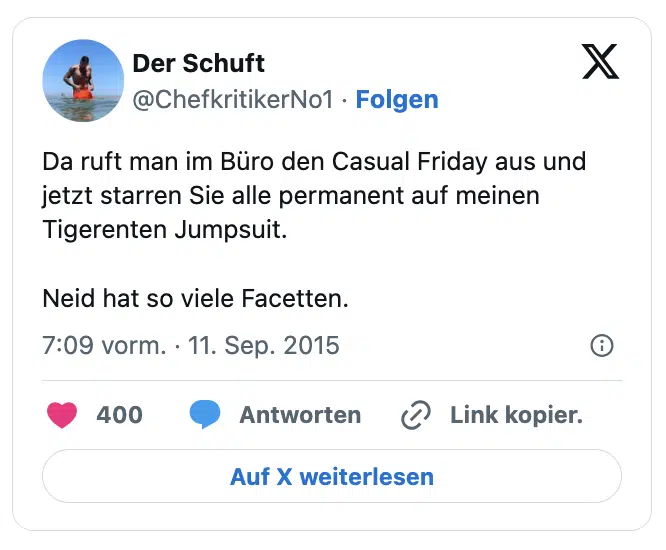 Da ruft man im Büro den Casual Friday aus und jetzt starren Sie alle permanent auf meinen Tigerenten Jumpsuit.

Neid hat so viele Facetten.