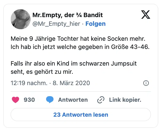 Meine 9 Jährige Tochter hat keine Socken mehr. Ich hab ich jetzt welche gegeben in Größe 43-46.

Falls ihr also ein Kind im schwarzen Jumpsuit seht, es gehört zu mir.