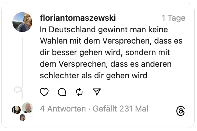 In Deutschland gewinnt man keine Wahlen mit dem Versprechen, dass es dir besser gehen wird, sondern mit dem Versprechen, dass es anderen schlechter als dir gehen wird
