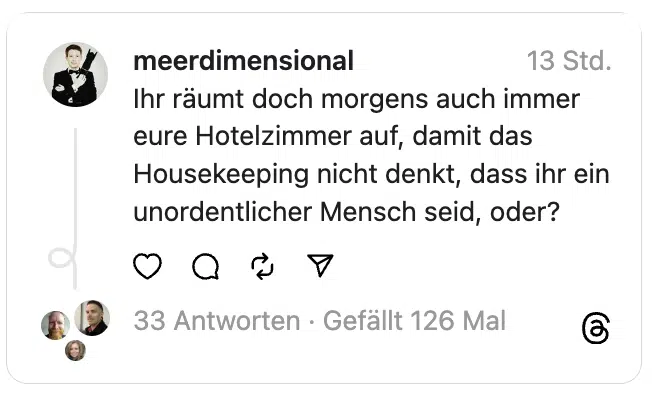 Ihr räumt doch morgens auch immer eure Hotelzimmer auf, damit das Housekeeping nicht denkt, dass ihr ein unordentlicher Mensch seid, oder?