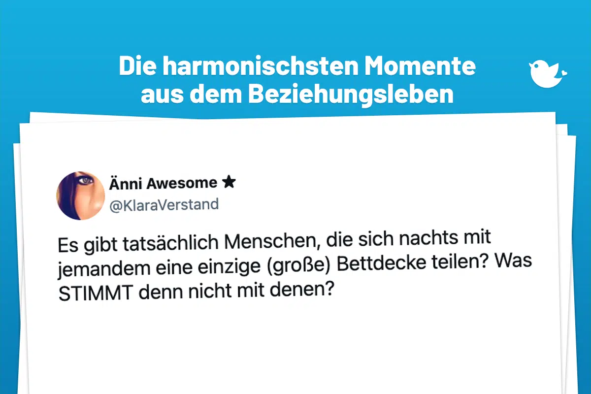 Die harmonischsten Momente aus dem Beziehungsleben: Es gibt tatsächlich Menschen, die sich nachts mit jemandem eine einzige (große) Bettdecke teilen? Was STIMMT denn nicht mit denen?