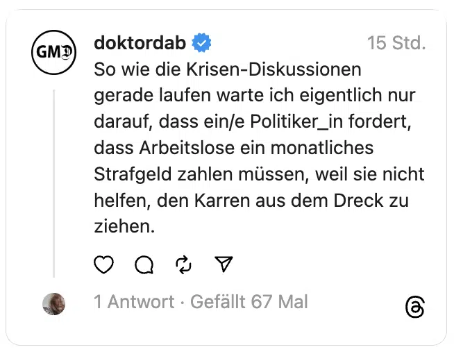 So wie die Krisen-Diskussionen gerade laufen warte ich eigentlich nur darauf, dass ein/e Politiker_in fordert, dass Arbeitslose ein monatliches Strafgeld zahlen müssen, weil sie nicht helfen, den Karren aus dem Dreck zu ziehen.
