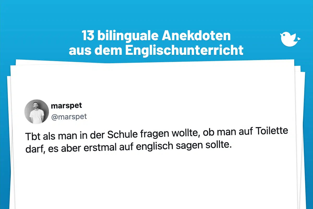 Bitte immer im ganzen Satz antworten: 13 bilinguale Anekdoten aus dem Englischunterricht: Tbt als man in der Schule fragen wollte, ob man auf Toilette darf, es aber erstmal auf englisch sagen sollte.