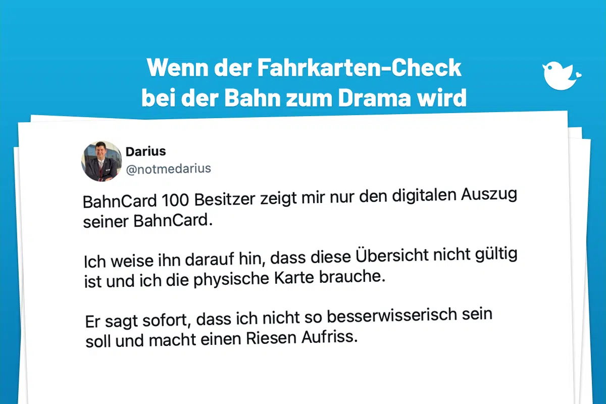 BahnCard 100 Besitzer zeigt mir nur den digitalen Auszug seiner BahnCard. Ich weise ihn darauf hin, dass diese Übersicht nicht gültig ist und ich die physische Karte brauche. Er sagt sofort, dass ich nicht so besserwisserisch sein soll und macht einen Riesen Aufriss. (1/x) — Darius (@notmedarius