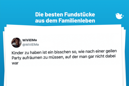 Die besten Fundstücke aus dem Familienleben: Kinder zu haben ist ein bisschen so, wie nach einer geilen Party aufräumen zu müssen, auf der man gar nicht dabei war