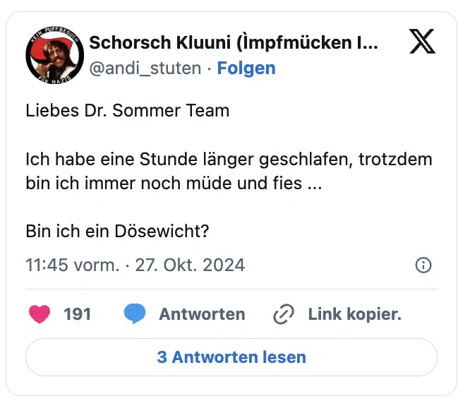 Liebes Dr. Sommer Team

Ich habe eine Stunde länger geschlafen, trotzdem bin ich immer noch müde und fies ...

Bin ich ein Dösewicht?