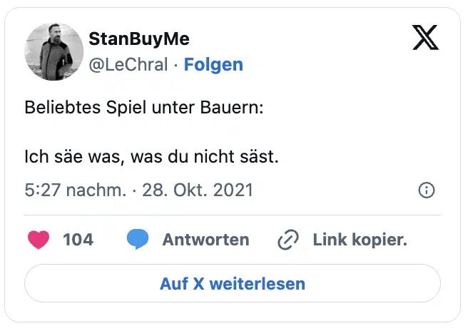 Beliebtes Spiel unter Bauern:

Ich säe was, was du nicht säst.