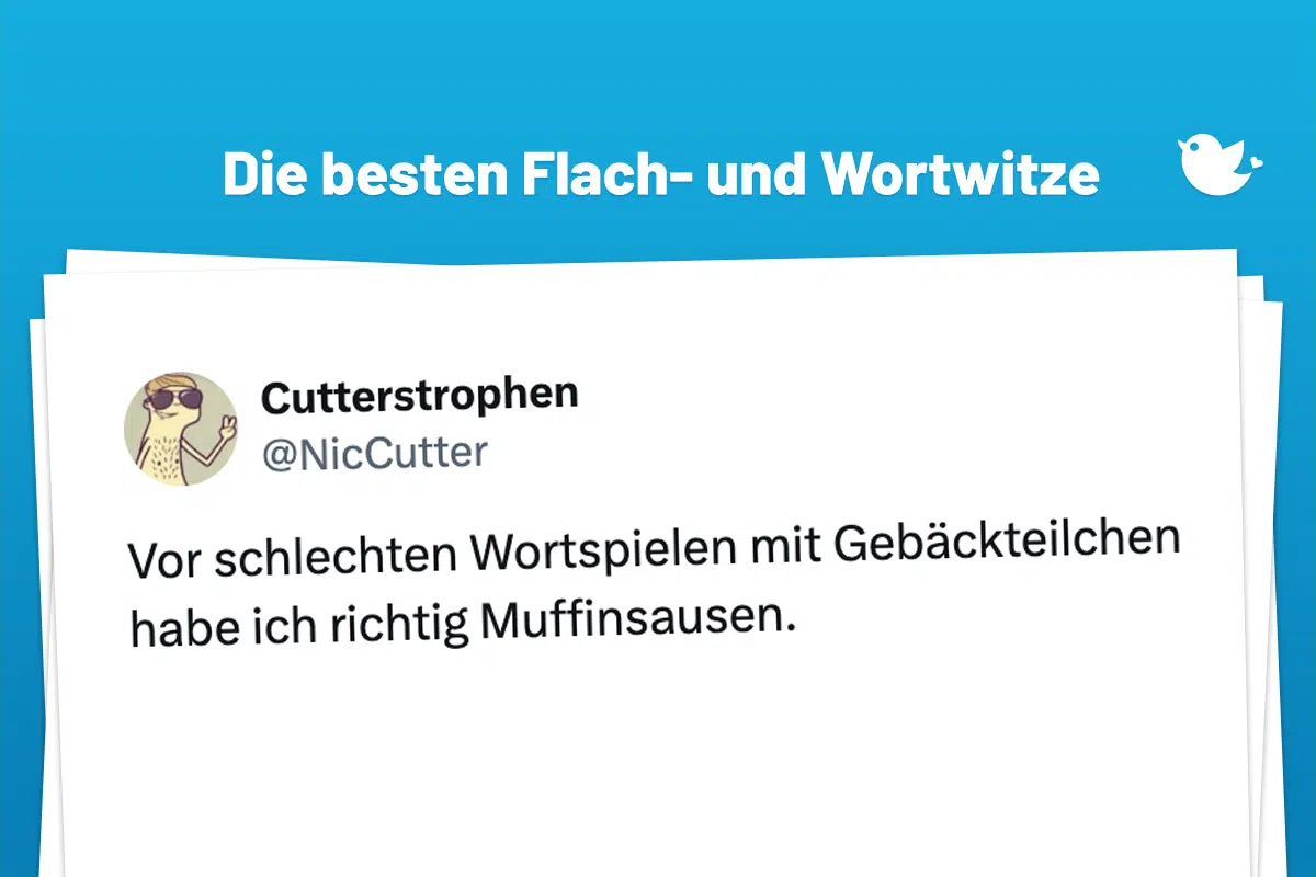 Die besten Flach- und Wortwitze: Vor schlechten Wortspielen mit Gebäckteilchen habe ich richtig Muffinsausen.