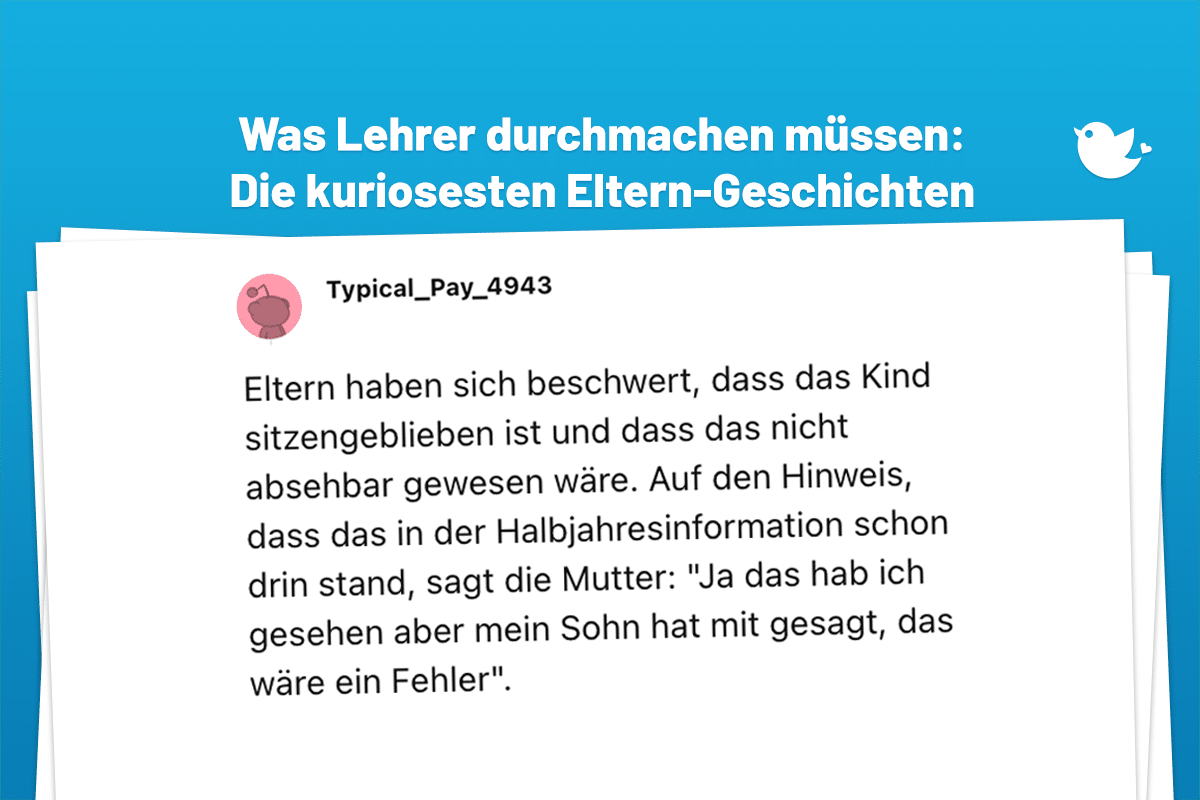 Eltern haben sich beschwert, dass das Kind sitzengeblieben ist und dass das nicht absehbar gewesen wäre. Auf den Hinweis, dass das in der Halbjahresinformation schon drin stand, sagt die Mutter: "Ja das hab ich gesehen aber mein Sohn hat mit gesagt, das wäre ein Fehler".