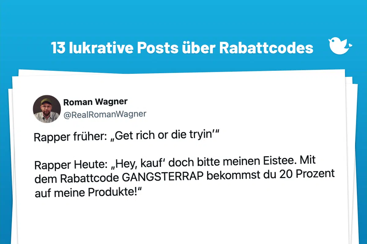13 lukrative Posts über Rabattcodes: Rapper früher: „Get rich or die tryin’“ Rapper Heute: „Hey, kauf‘ doch bitte meinen Eistee. Mit dem Rabattcode GANGSTERRAP bekommst du 20 Prozent auf meine Produkte!“
