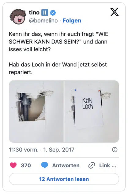 Kenn ihr das, wenn ihr euch fragt "WIE SCHWER KANN DAS SEIN?" und dann isses voll leicht?
Hab das Loch in der Wand jetzt selbst repariert