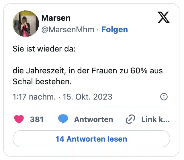 Sie ist wieder da: die Jahreszeit, in der Frauen zu 60% aus Schal bestehen.