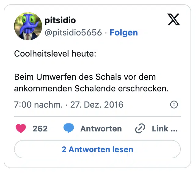 Coolheitslevel heute:
Beim Umwerfen des Schals vor dem ankommenden Schalende erschrecken.