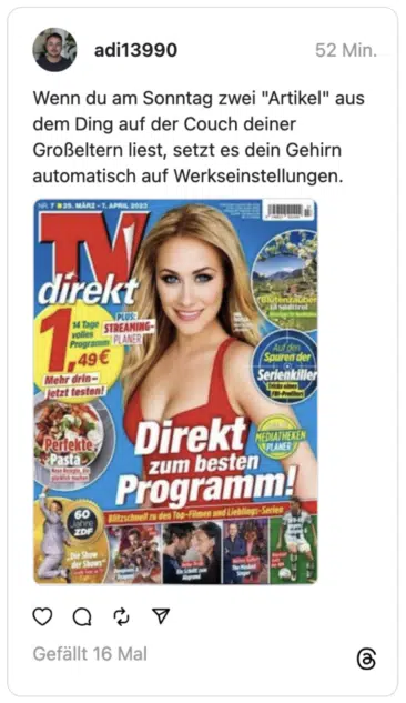 Wenn du am Sonntag zwei "Artikel" aus dem Ding auf der Couch deiner Großeltern liest, setzt es dein Gehirn automatisch auf Werkseinstellungen.
