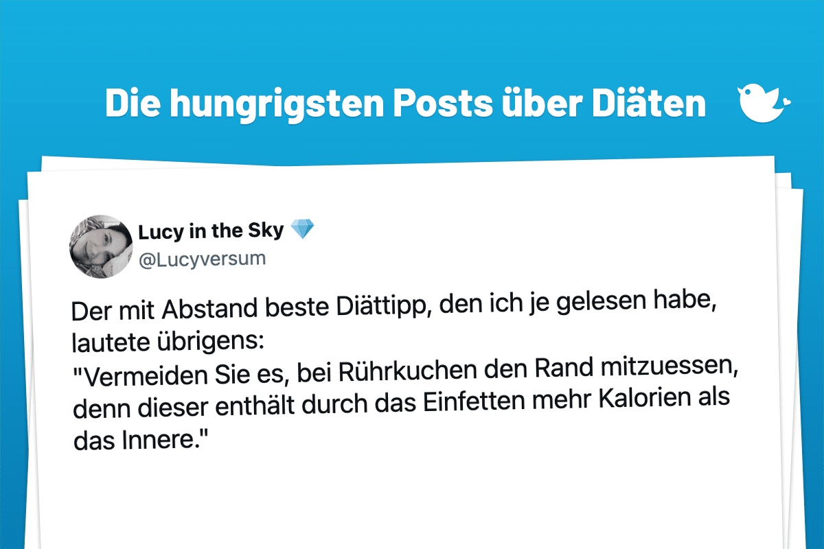 Der mit Abstand beste Diättipp, den ich je gelesen habe, lautete übrigens: "Vermeiden Sie es, bei Rührkuchen den Rand mitzuessen, denn dieser enthält durch das Einfetten mehr Kalorien als das Innere."
