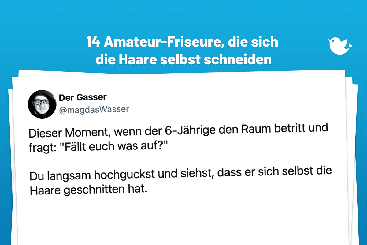 Dieser Moment, wenn der 6-Jährige den Raum betritt und fragt: "Fällt euch was auf?" Du langsam hochguckst und siehst, dass er sich selbst die Haare geschnitten hat.
