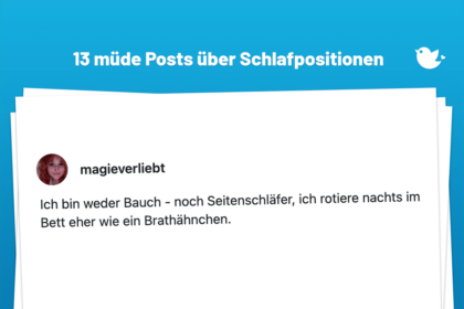 Ich bin weder Bauch - noch Seitenschläfer, ich rotiere nachts im Bett eher wie ein Brathähnchen.
