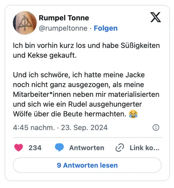 Ich bin vorhin kurz los und habe Süßigkeiten und Kekse gekauft.

Und ich schwöre, ich hatte meine Jacke noch nicht ganz ausgezogen, als meine Mitarbeiter*innen neben mir materialisierten und sich wie ein Rudel ausgehungerter Wölfe über die Beute hermachten. 😂