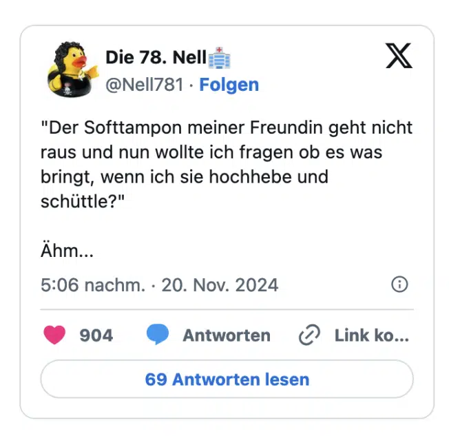 "Der Softtampon meiner Freundin geht nicht raus und nun wollte ich fragen ob es was bringt, wenn ich sie hochhebe und schüttle?" Ahm...