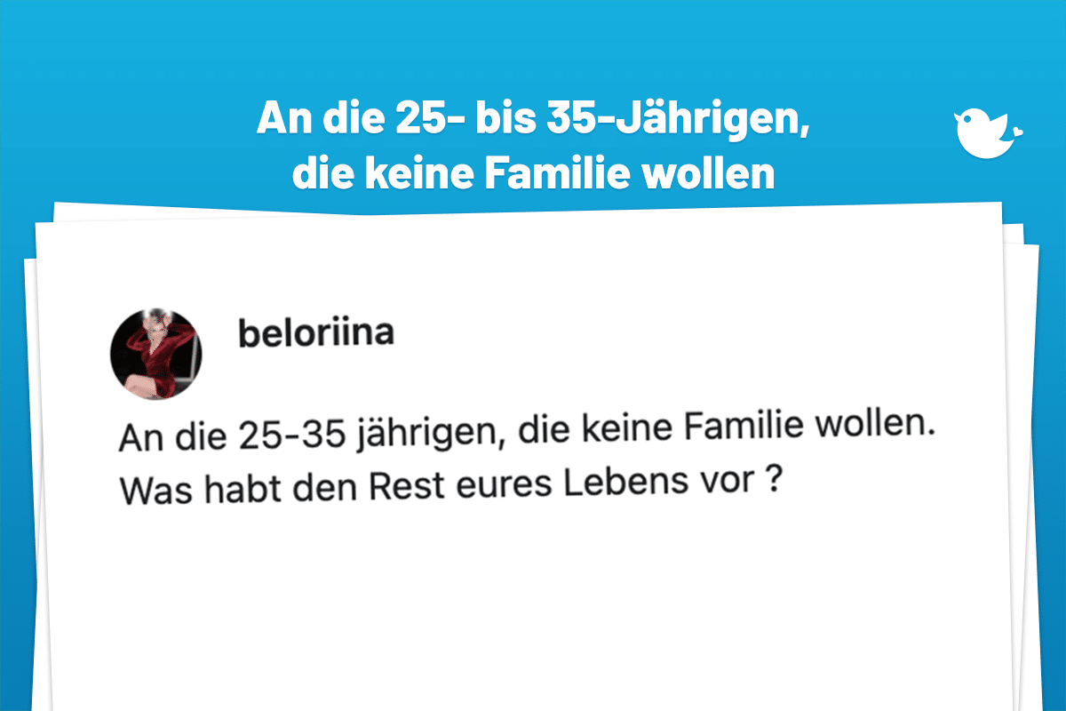 An die 25-35 jährigen, die keine Familie wollen. Was habt den Rest eures Lebens vor ?
