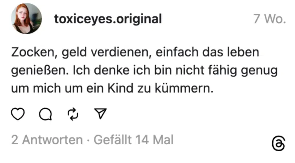 Zocken, geld verdienen, einfach das leben genießen. Ich denke ich bin nicht fähig genug um mich um ein Kind zu kümmern