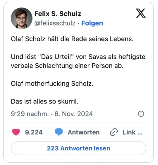 Olaf Scholz hält die Rede seines Lebens.

Und löst "Das Urteil" von Savas als heftigste verbale Schlachtung einer Person ab.

Olaf motherfucking Scholz.

Das ist alles so skurril.

— Felix S. Schulz (@felixsschulz)