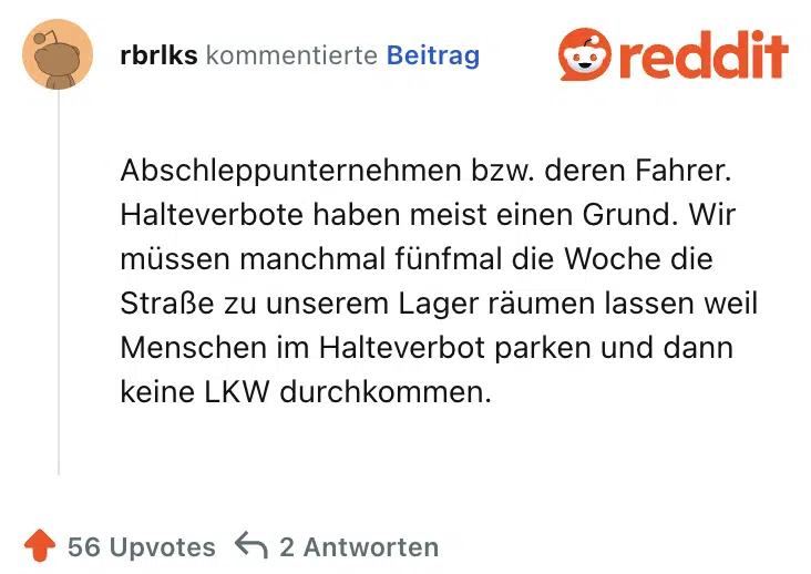 Abschleppunternehmen bzw. deren Fahrer. Halteverbote haben meist einen Grund. Wir müssen manchmal fünfmal die Woche die Straße zu unserem Lager räumen lassen weil Menschen im Halteverbot parken und dann keine LKW durchkommen.