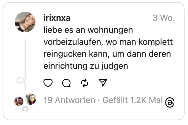 liebe es an wohnungen vorbeizulaufen, wo man komplett reingucken kann, um dann deren einrichtung zu judgen