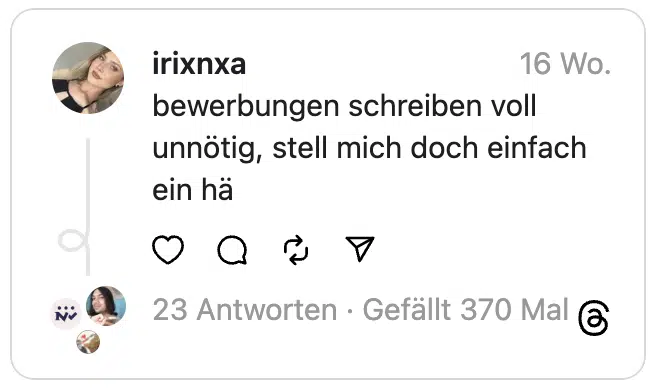 bewerbungen schreiben voll unnötig, stell mich doch einfach ein hä