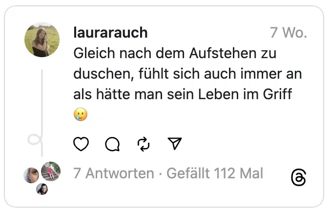 Gleich nach dem Aufstehen zu duschen, fühlt sich auch immer an als hätte man sein Leben im Griff 🥲