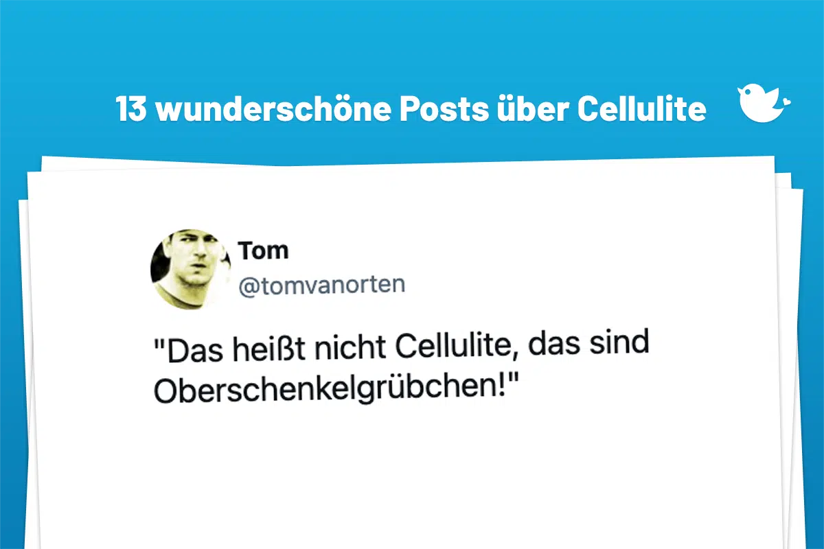13 wunderschöne Posts über Cellulite: "Das heißt nicht Cellulite, das sind Oberschenkelgrübchen!"