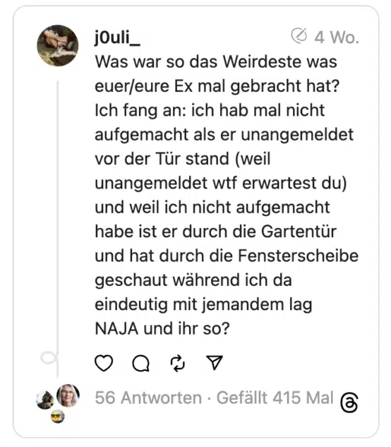 Was war so das Weirdeste was euer/eure Ex mal gebracht hat?
Ich fang an: ich hab mal nicht aufgemacht als er unangemeldet vor der Tür stand (weil unangemeldet wtf erwartest du) und weil ich nicht aufgemacht habe ist er durch die Gartentür und hat durch die Fensterscheibe geschaut während ich da eindeutig mit jemandem lag NAJA und ihr so?