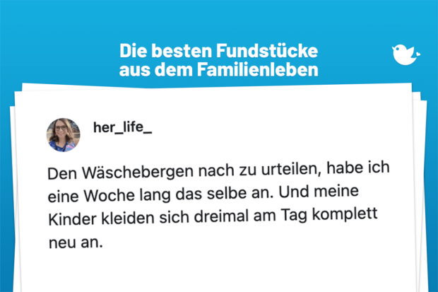Die besten Fundstücke aus dem Familienleben: Den Wäschebergen nach zu urteilen, habe ich eine Woche lang das selbe an. Und meine Kinder kleiden sich dreimal am Tag komplett neu an.