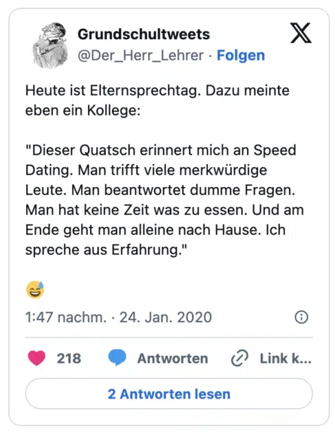 Heute ist Elternsprechtag. Dazu meinte eben ein Kollege:
"Dieser Quatsch erinnert mich an Speed Dating. Man trifft viele merkwürdige Leute. Man beantwortet dumme Fragen. Man hat keine Zeit was zu essen. Und am Ende geht man alleine nach Hause. Ich spreche aus Erfahrung."
:verschwitztes_lachen: