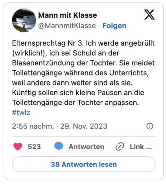 Elternsprechtag Nr 3. Ich werde angebrüllt (wirklich!), ich sei Schuld an der Blasenentzündung der Tochter. Sie meidet Toilettengänge während des Unterrichts, weil andere dann weiter sind als sie. Künftig sollen sich kleine Pausen an die Toilettengänge der Tochter anpassen. #twlz