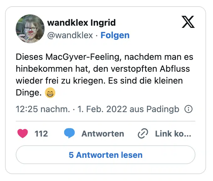 Dieses MacGyver-Feeling, nachdem man es hinbekommen hat, den verstopften Abfluss wieder frei zu kriegen. Es sind die kleinen Dinge. 😁
