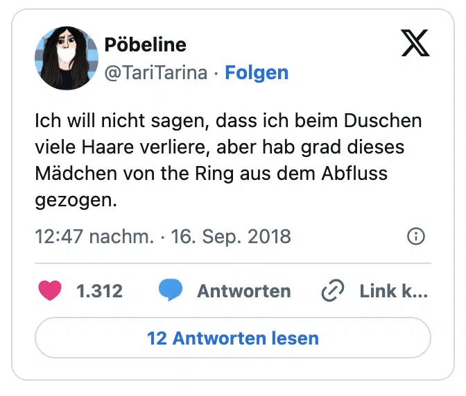 Ich will nicht sagen, dass ich beim Duschen viele Haare verliere, aber hab grad dieses Mädchen von the Ring aus dem Abfluss gezogen.
