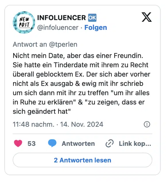 Nicht mein Date, aber das einer Freundin. Sie hatte ein Tinderdate mit ihrem zu Recht überall geblocktem Ex. Der sich aber vorher nicht als Ex ausgab & ewig mit ihr schrieb um sich dann mit ihr zu treffen "um ihr alles in Ruhe zu erklären" & "zu zeigen, dass er sich geändert hat"