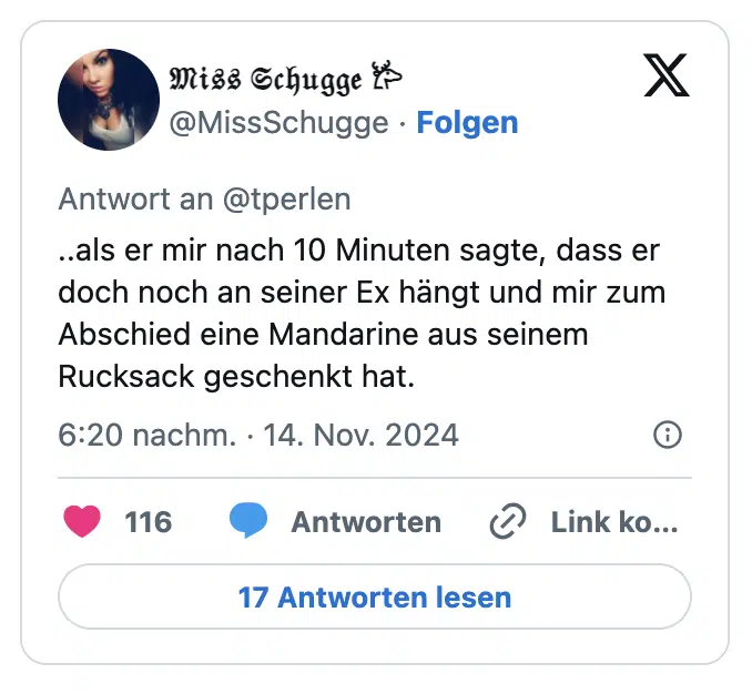 ..als er mir nach 10 Minuten sagte, dass er doch noch an seiner Ex hängt und mir zum Abschied eine Mandarine aus seinem Rucksack geschenkt hat.